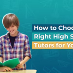 How to Choose the Right High School Tutors for Your Child