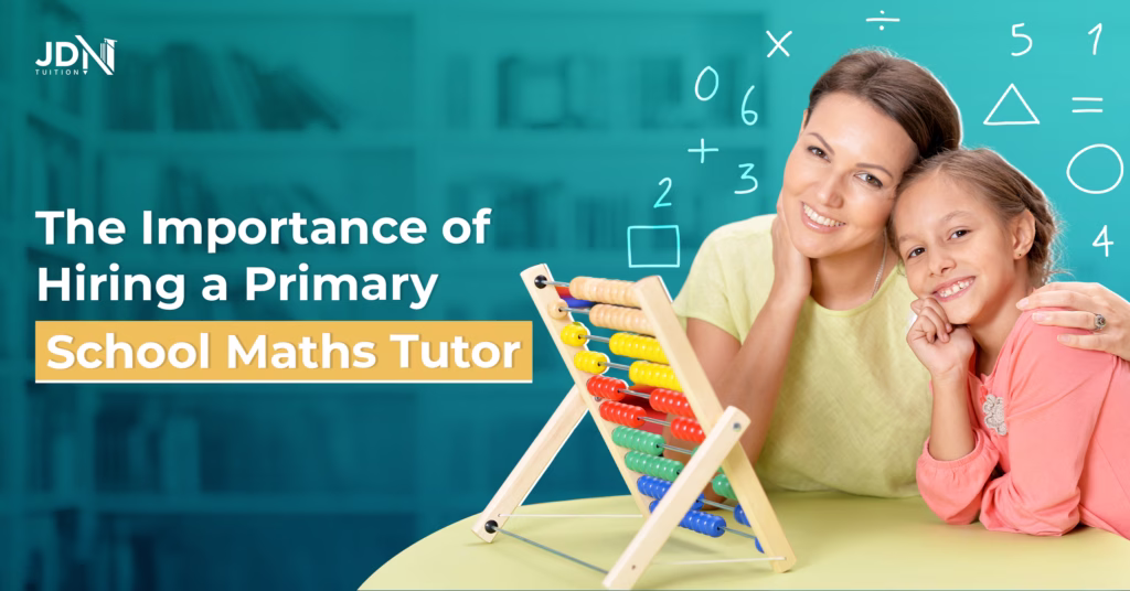 How a Primary Maths Tutor Improves Your Academic Performance