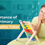 How a Primary Maths Tutor Improves Your Academic Performance