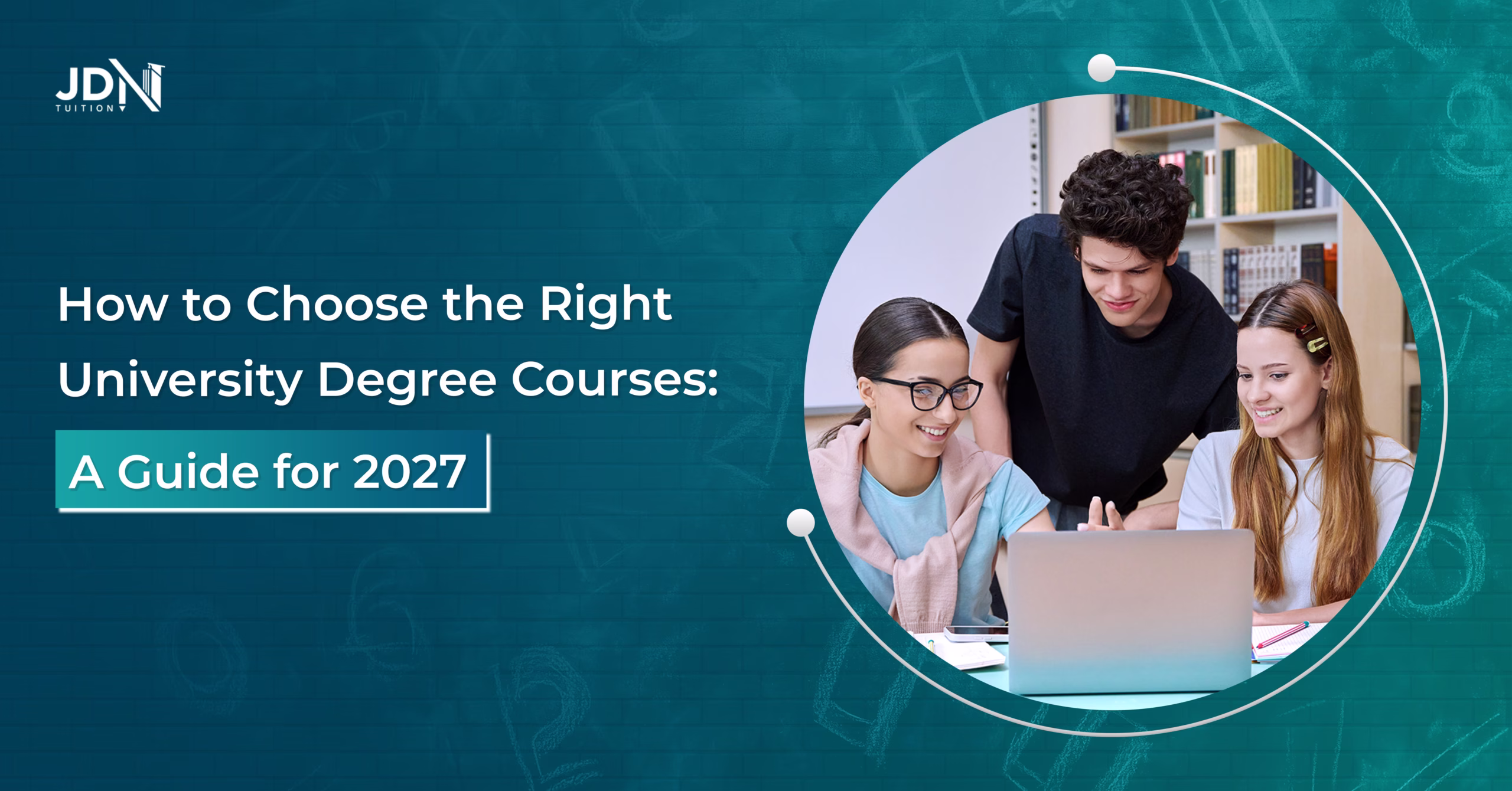 How to Choose the Right University Degree Courses: A Guide for 2027